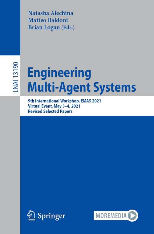 Engineering Multi-Agent Systems: 9th International Workshop, EMAS 2021, Virtual Event, May 3–4, 2021, Revised Selected Papers (Lecture Notes in Computer Science #13190)