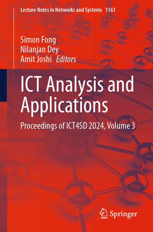 Book cover of ICT Analysis and Applications: Proceedings of ICT4SD 2024, Volume 3 (Lecture Notes in Networks and Systems #1161)