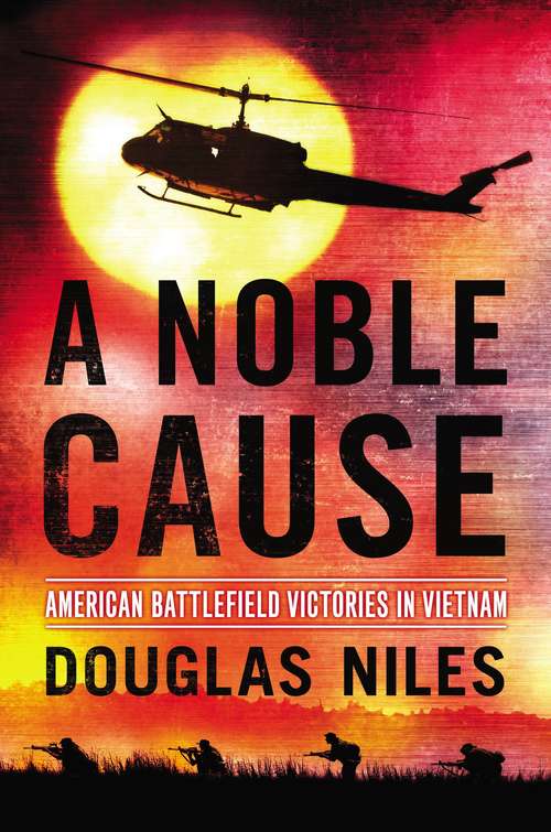 Book cover of A Noble Cause: American Battlefield Victories In Vietnam