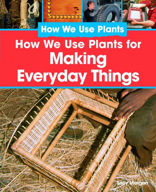 How We Use Plants for Making Everyday Things