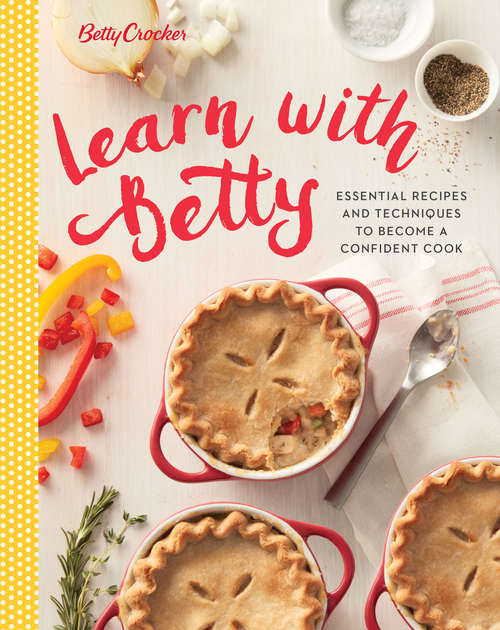 Betty Crocker Learn with Betty: Essential Recipes and Techniques to Become a Confident Cook (Betty Crocker Cooking)