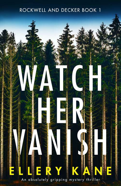 Watch Her Vanish: An absolutely gripping mystery thriller (Rockwell And Decker Ser. #Vol. 1)