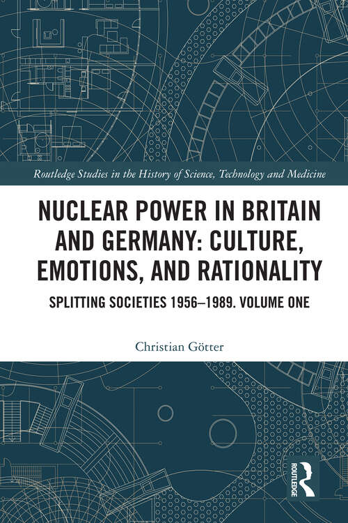 Book cover of Nuclear Power in Britain and Germany: Splitting Societies 1956—1989. Volume One (1) (Routledge Studies in the History of Science, Technology and Medicine)