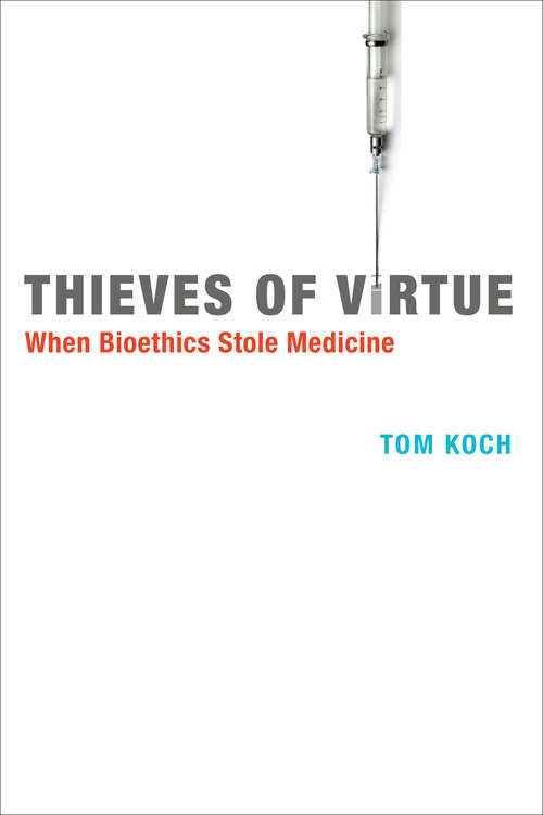 Book cover of Thieves of Virtue: When Bioethics Stole Medicine (Basic Bioethics)