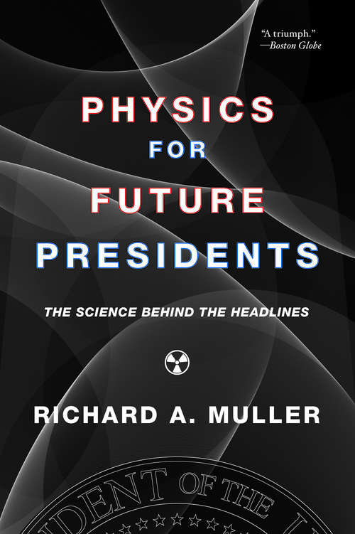 Physics for Future Presidents: The Science Behind The Headlines