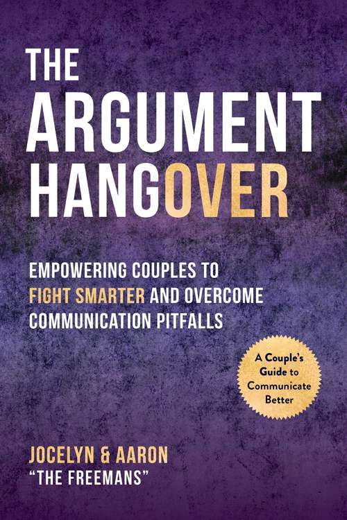 The Argument Hangover: Empowering Couples to Fight Smarter and Overcome Communication Pitfalls