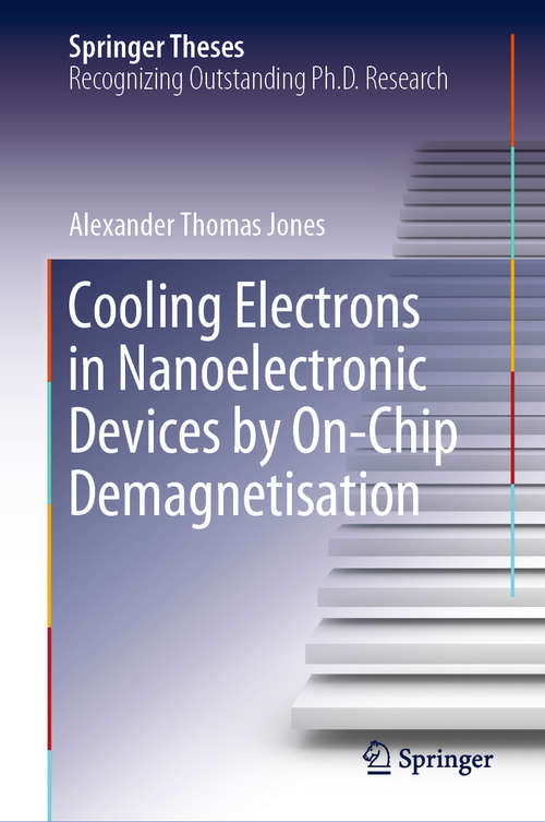 Cooling Electrons in Nanoelectronic Devices by On-Chip Demagnetisation (Springer Theses)