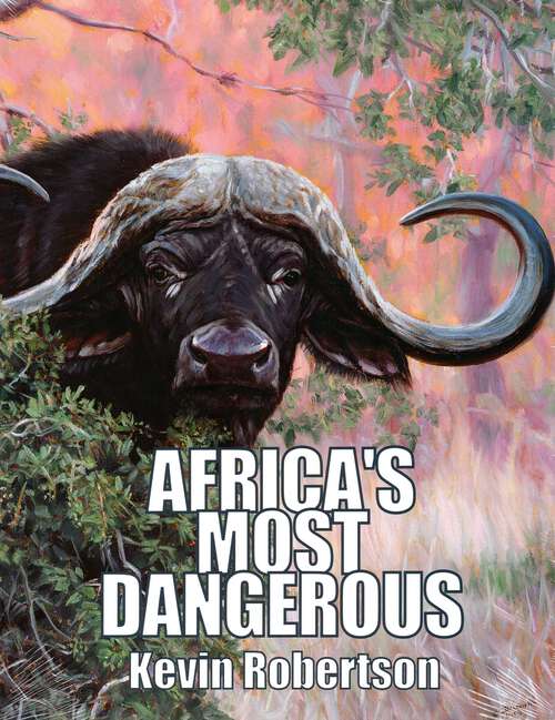 Book cover of Africa's Most Dangerous: The Southern Buffalo (Syncerus caffer caffer)
