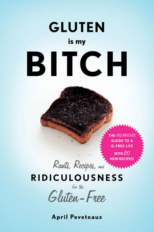 Book cover of Gluten is my Bitch: Rants, Recipes, and Ridiculousness for the Gluten-Free