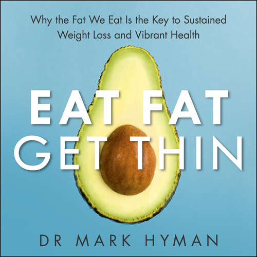 Book cover of Eat Fat Get Thin: Why the Fat We Eat Is the Key to Sustained Weight Loss and Vibrant Health