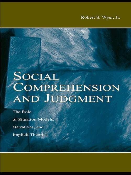 Book cover of Social Comprehension and Judgment: The Role of Situation Models, Narratives, and Implicit Theories