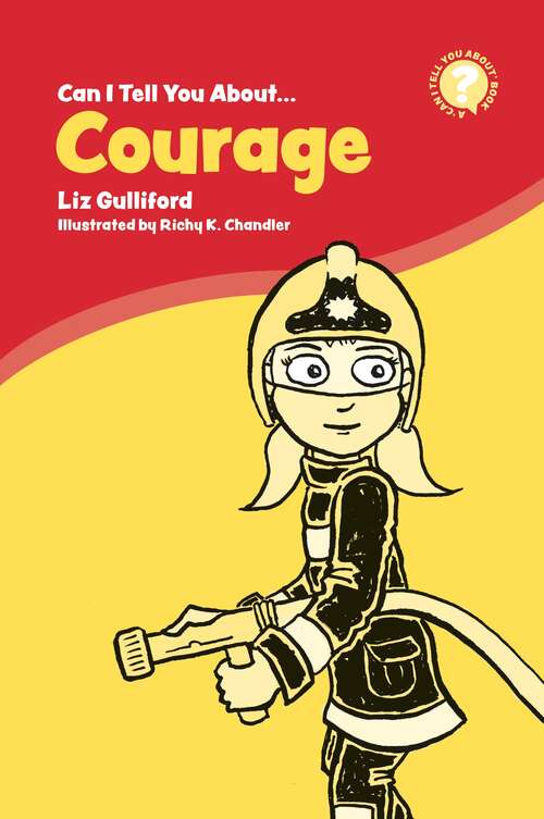 Can I Tell You About Courage?: A Helpful Introduction For Everyone (Can I Tell You About... ? Ser.)