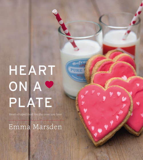 Book cover of Heart on a Plate: Heart-Shaped Food For the Ones You Love