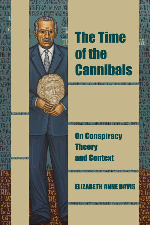 Book cover of The Time of the Cannibals: On Conspiracy Theory and Context (1) (Thinking from Elsewhere)