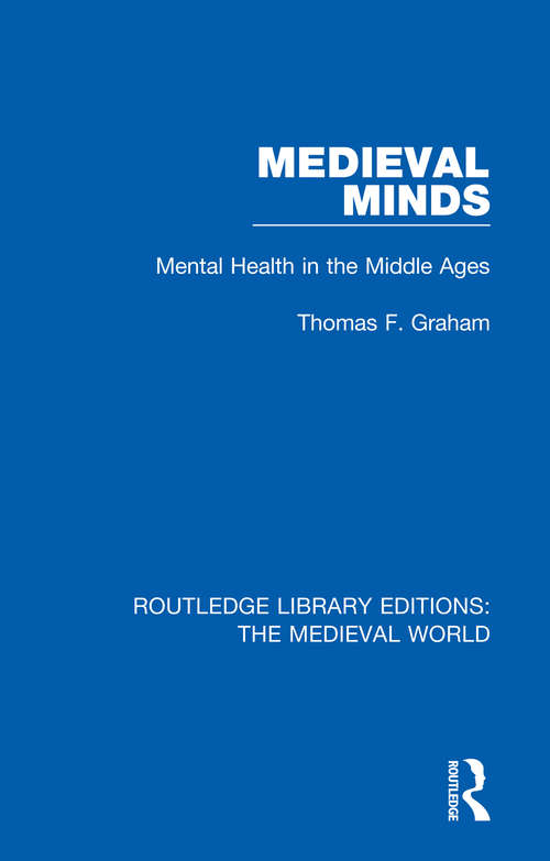 Medieval Minds: Mental Health in the Middle Ages (Routledge Library Editions: The Medieval World #14)