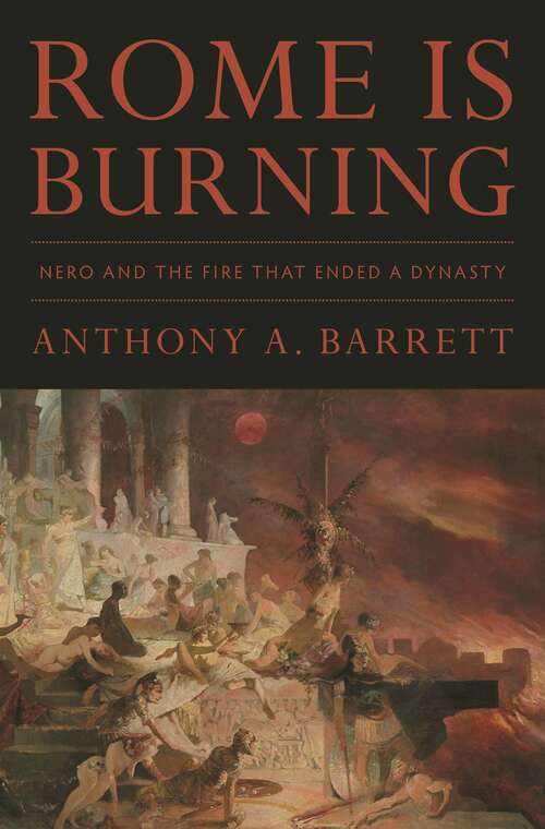 Rome Is Burning: Nero and the Fire That Ended a Dynasty (Turning Points In Ancient History Ser. #9)