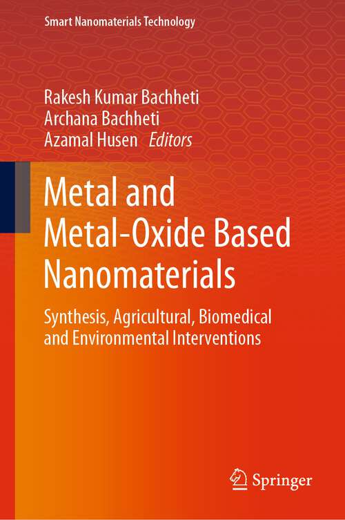 Book cover of Metal and Metal-Oxide Based Nanomaterials: Synthesis, Agricultural, Biomedical and Environmental Interventions (1st ed. 2024) (Smart Nanomaterials Technology)