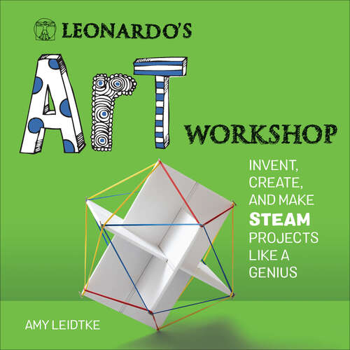Book cover of Leonardo's Art Workshop: Invent, Create, and Make Steam Projects Like a Genius (Leonardo's Workshop)