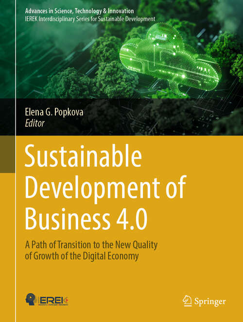 Book cover of Sustainable Development of Business 4.0: A Path of Transition to the New Quality of Growth of the Digital Economy (Advances in Science, Technology & Innovation)