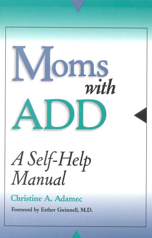 Book cover of Moms with ADD: A Self-Help Manual