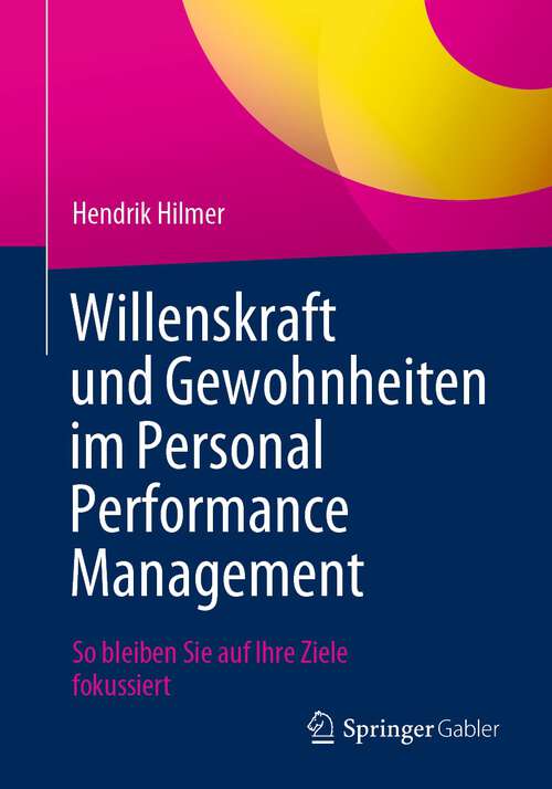 Book cover of Willenskraft und Gewohnheiten im Personal Performance Management: So bleiben Sie auf Ihre Ziele fokussiert (1. Aufl. 2023)