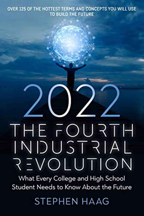 Book cover of The Fourth Industrial Revolution 2022: What Every College and High School Student Needs to Know About the Future