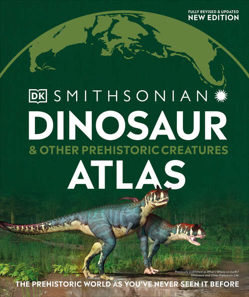Book cover of Dinosaur and Other Prehistoric Creatures Atlas (DK Where on Earth? Atlases)