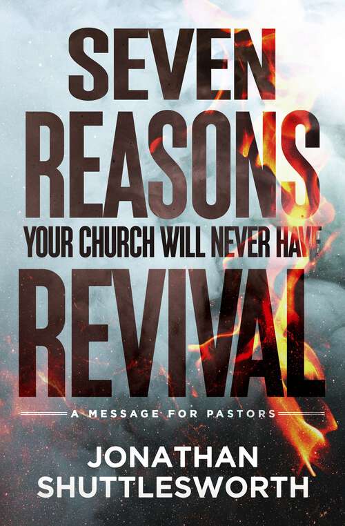 Book cover of Seven Reasons Your Church Will Never Have Revival: A Message for Pastors