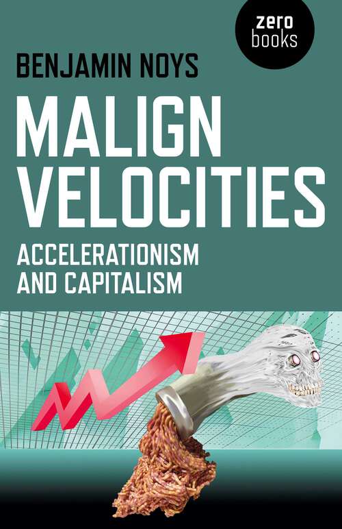 Book cover of Malign Velocities: Accelerationism and Capitalism