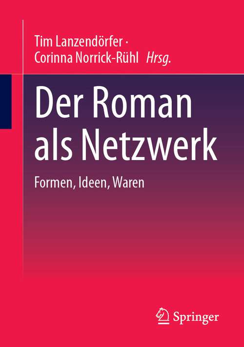 Book cover of Der Roman als Netzwerk: Formen, Ideen, Waren (1. Aufl. 2023)