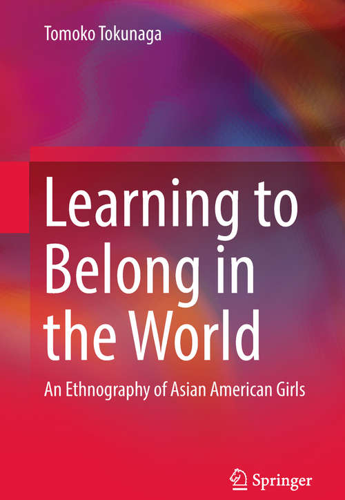 Book cover of Learning to Belong in the World: An Ethnography Of Asian American Girls