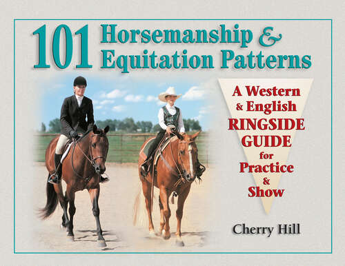 Book cover of 101 Horsemanship & Equitation Patterns: A Western & English Ringside Guide for Practice & Show