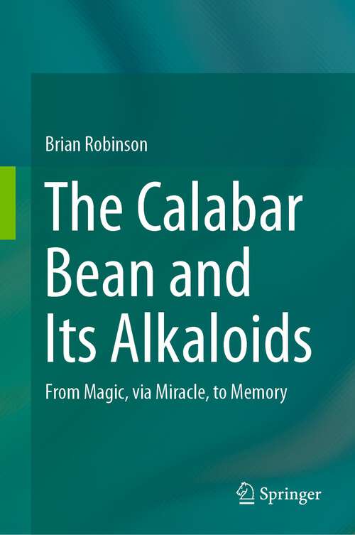 Book cover of The Calabar Bean and its Alkaloids: From Magic, via Miracle, to Memory (1st ed. 2023)
