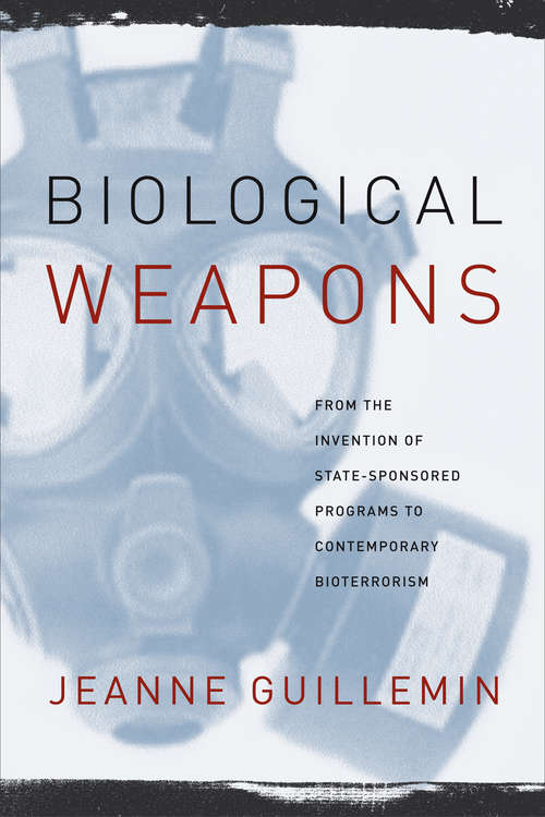 Book cover of Biological Weapons: From the Invention of State-Sponsored Programs to Contemporary Bioterrorism