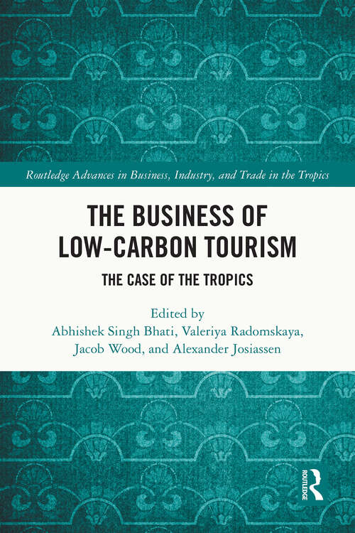 Book cover of The Business of Low-Carbon Tourism: The Case of the Tropics (1) (Routledge Advances in Business, Industry and Trade in the Tropics)