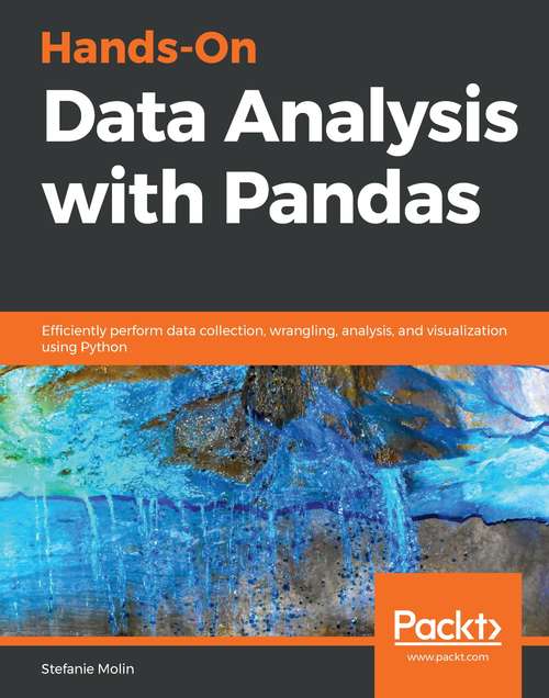 Book cover of Hands-On Data Analysis with Pandas: Efficiently perform data collection, wrangling, analysis, and visualization using Python