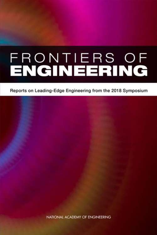 Frontiers of Engineering: Reports On Leading-edge Engineering From The 2018 Symposium