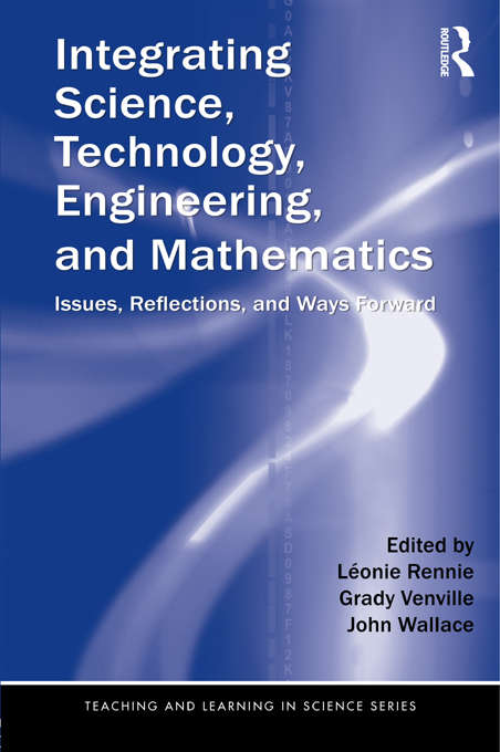 Book cover of Integrating Science, Technology, Engineering, and Mathematics: Issues, Reflections, and Ways Forward (Teaching and Learning in Science Series)