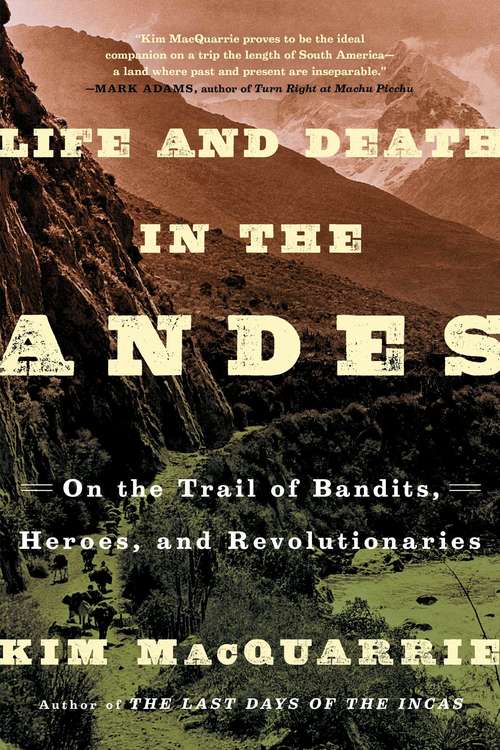 Book cover of Life and Death in the Andes: On the Trail of Bandits, Heroes, and Revolutionaries