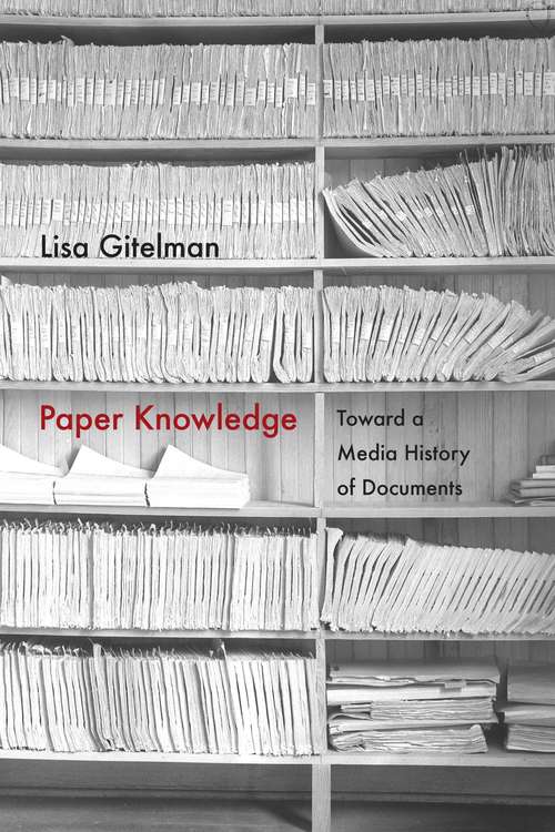 Book cover of Paper Knowledge: Toward a Media History of Documents