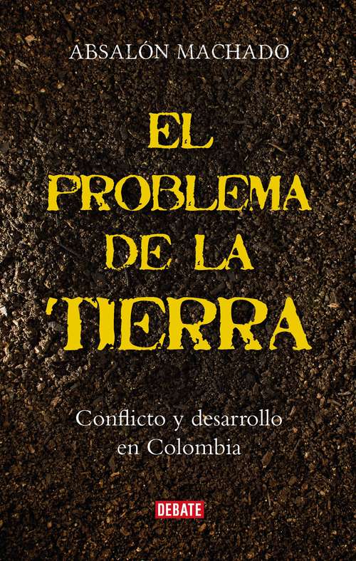Book cover of El problema de la tierra: Conflicto y desarrollo en Colombia