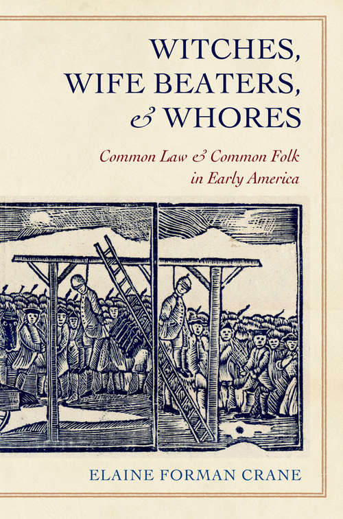 Book cover of Witches, Wife Beaters, & Whores: Common Law & Common Folk in Early America