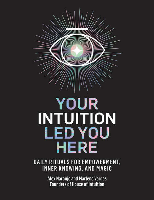 Book cover of Your Intuition Led You Here: Daily Rituals for Empowerment, Inner Knowing, and Magic