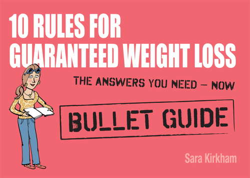 Book cover of 10 Rules for Guaranteed Weight Loss: Bullet Guides