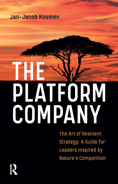 Book cover of The Platform Company: The Art of Resilient Strategy: A Guide for Leaders Inspired by Nature's Competition (1)