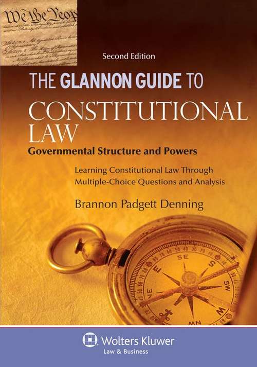 Book cover of The Glannon Guide to Constitutional Law: Governmental Structure and Powers  Learning Constitutional Law Through Multiple-Choice Questions and Analysis  (Second Edition)