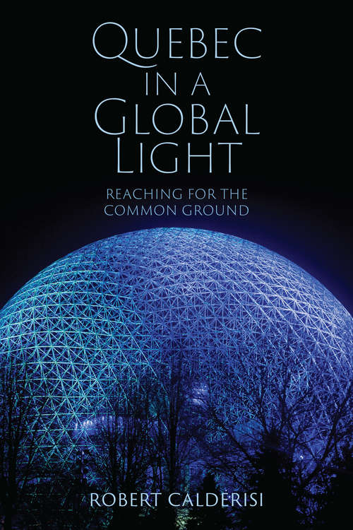 Book cover of Quebec in a Global Light: Reaching for the Common Ground (Munk Series on Global Affairs)