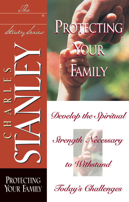 Book cover of Protecting Your Family: Develop The Spiritual Strength Necessary To Withstand (Life Principles Study Series)