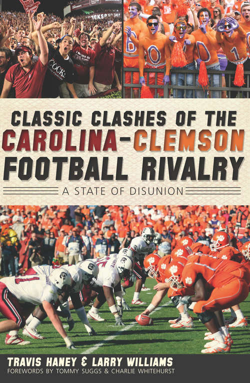 Book cover of Classic Clashes of the Carolina-Clemson Football Rivalry: A State of Disunion