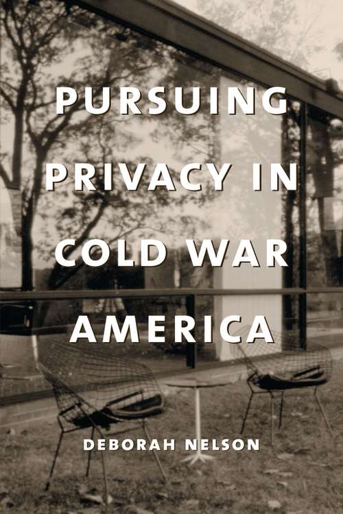 Book cover of Pursuing Privacy in Cold War America (Gender and Culture Series)